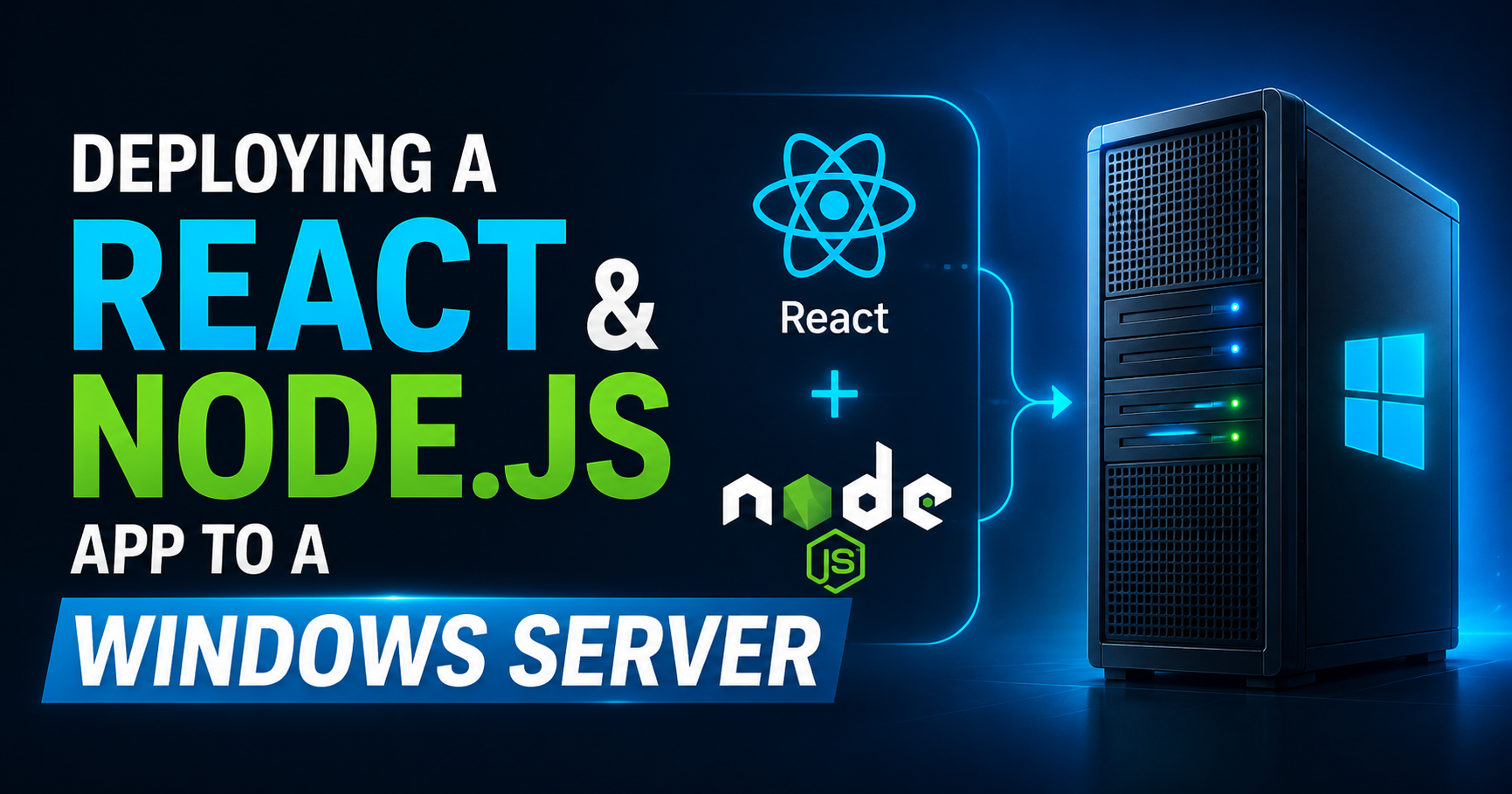 Deploying a React & Node.js App to a Windows Server